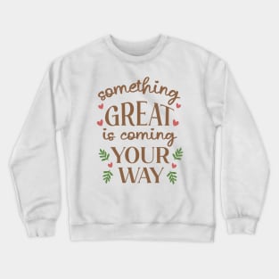 Something Great Is Coming Your Way Crewneck Sweatshirt